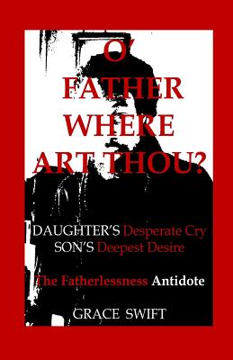 O' Father Where Art Thou Daughter's Desperate Cry Son's Deepest Des