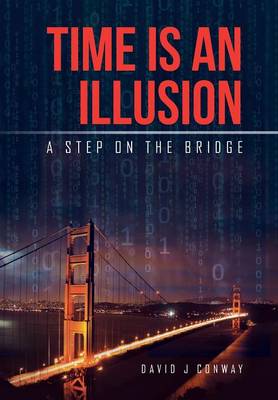 Time Is an Illusion By David J Conway (Hardback) 9781514495063