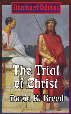 The Trial of Christ By David K Breed (Hardback) 9781515422082