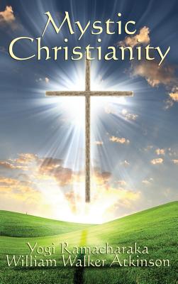 Mystic Christianity By Yogi Ramacharaka (Hardback) 9781515430094