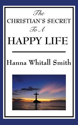 The Christian's Secret to a Happy Life By Whitall Hanna Smith