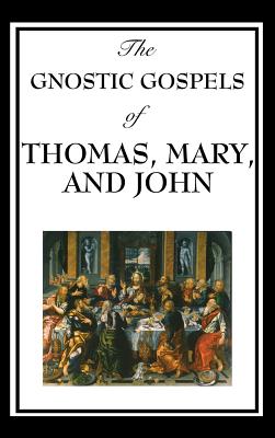 The Gnostic Gospels of Thomas Mary and John By Fr D Ric Thomas