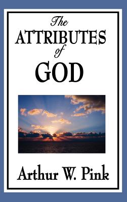 The Attributes of God By Arthur W Pink (Hardback) 9781515433798