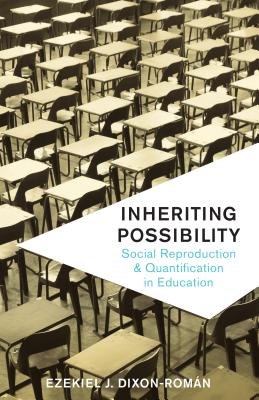 Inheriting Possibility Social Reproduction and Quantification in Educ