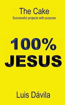 100% Jesus The Cake Successful projects with purpose (Paperback)