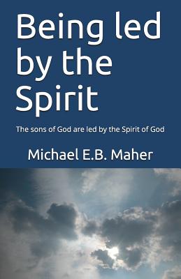 Being led by the Spirit The sons of God are led by the Spirit of God