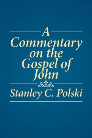 A Commentary on the Gospel of John Stanley C Polski (Paperback)