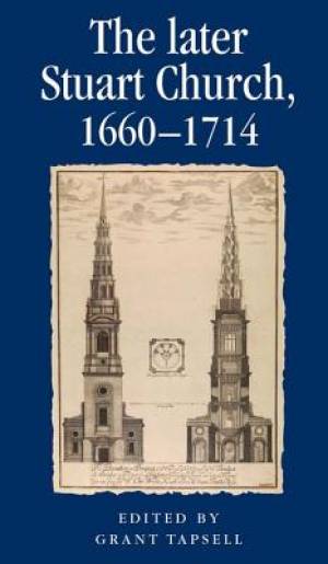 The Later Stuart Church 1660-1714 By Tapsell Grant (Paperback)