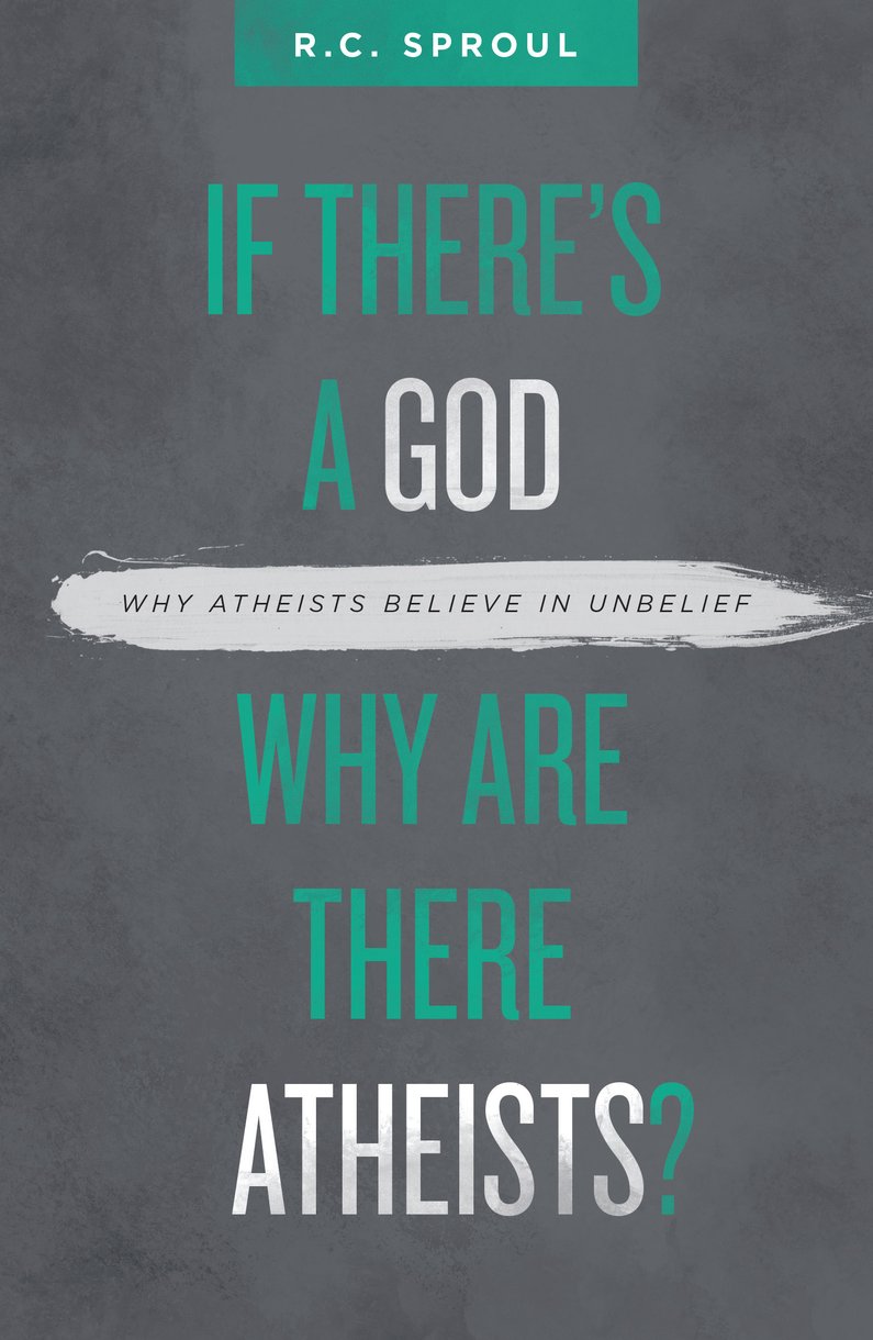 If There's a God Why Are There Atheists By R C Sproul (Paperback)