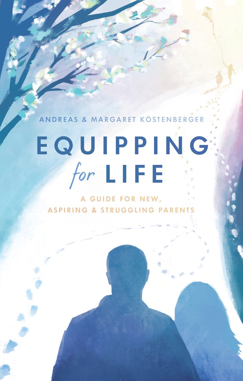 Equipping for Life By Andreas Kostenberger Margaret Kostenberger