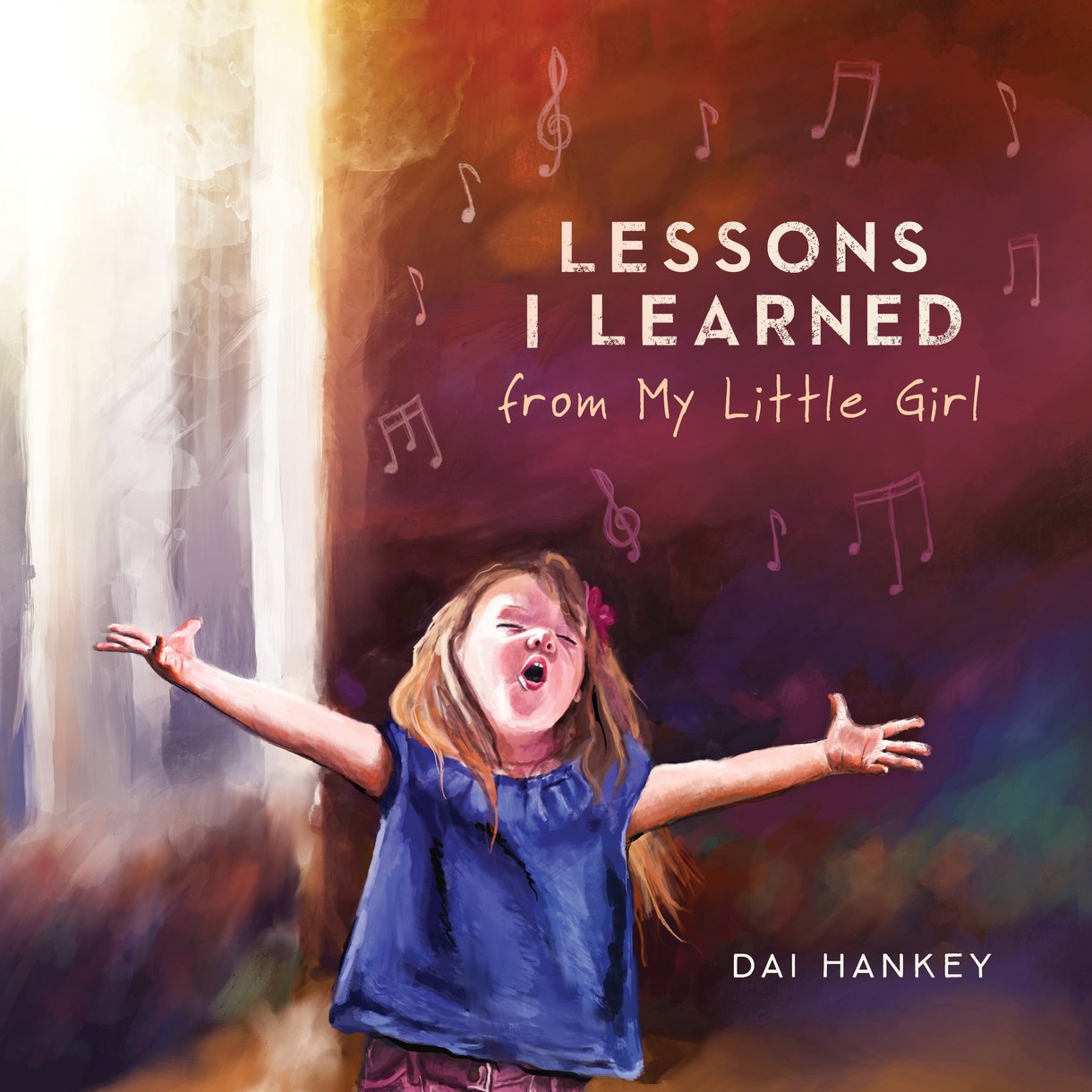 Lessons I Learned From My Little Girl By Dai Hankey (Hardback)