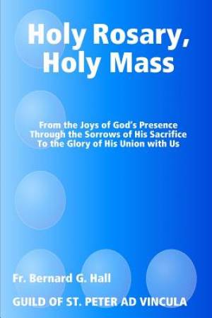 Holy Rosary Holy Mass By Fr Bernard G Hall (Paperback) 9781532311352