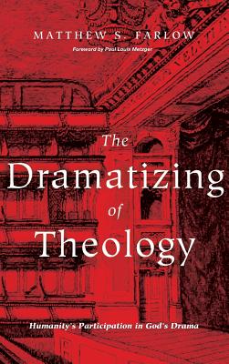 The Dramatizing of Theology By Matthew S Farlow (Hardback)