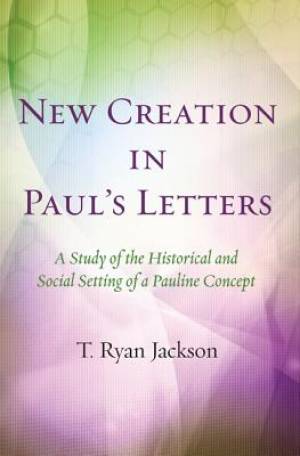 New Creation In Paul's Letters