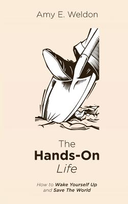 The Hands-On Life By Weldon Amy E (Hardback) 9781532606687