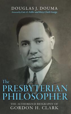 The Presbyterian Philosopher By Doug J Douma (Hardback) 9781532607264