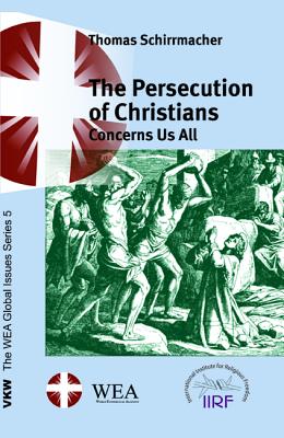 The Persecution of Christians Concerns Us All By Schirrmacher Thomas