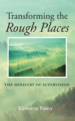 Transforming the Rough Places By Kenneth Pohly (Hardback)