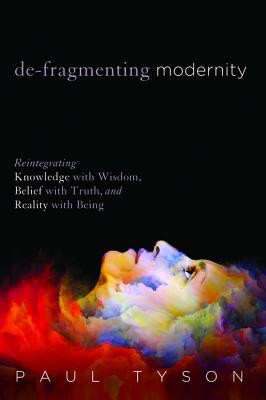 De-fragmenting Modernity By Paul Tyson (Paperback) 9781532614644