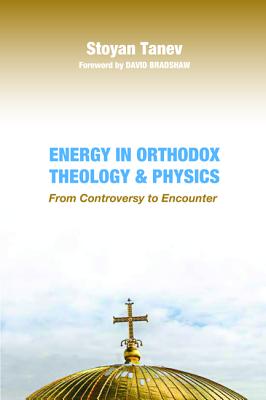 Energy in Orthodox Theology and Physics By Stoyan Tanev (Hardback)