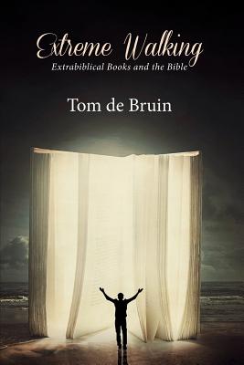 Extreme Walking By Tom De Bruin (Paperback) 9781532615757