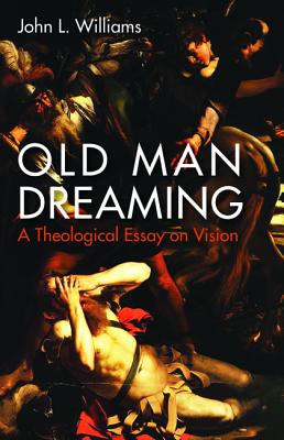 Old Man Dreaming By John L Williams (Paperback) 9781532616945