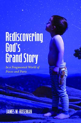 Rediscovering God's Grand Story By James M Roseman (Paperback)