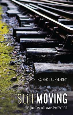 Still Moving By Robert C Pelfrey (Paperback) 9781532630019