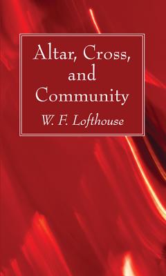 Altar Cross and Community By Lofthouse W H (Paperback) 9781532631719