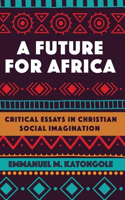 A Future for Africa By Emmanuel M Katongole (Hardback) 9781532631825