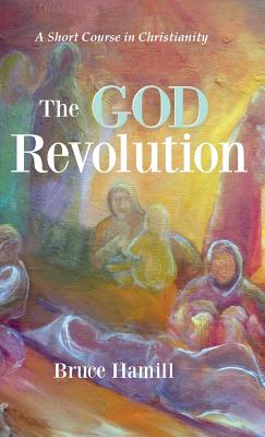 The God Revolution By Bruce Hamill (Hardback) 9781532632600