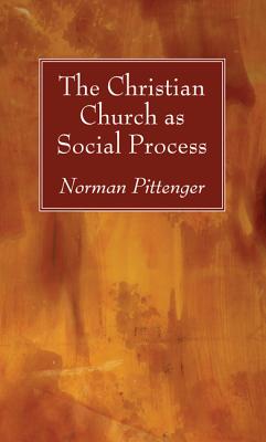 The Christian Church as Social Process By Pittenger Norman (Hardback)