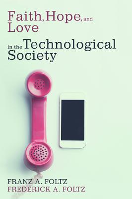 Faith Hope and Love in the Technological Society (Paperback)