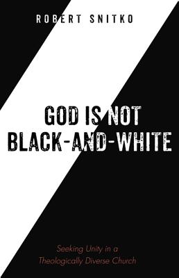 God Is Not Black-And-White By Snitko Robert (Paperback) 9781532639074