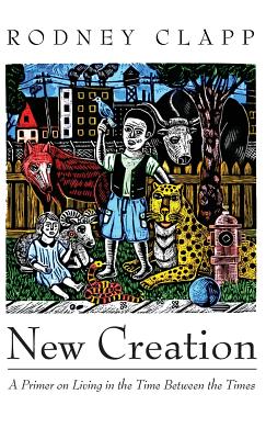 New Creation By Rodney Clapp (Hardback) 9781532639654