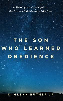 The Son Who Learned Obedience By D Glenn Jr Butner (Hardback)