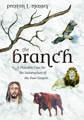 The Branch A Plausible Case for the Substructure of the Four Gospels