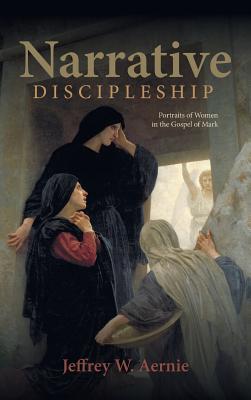 Narrative Discipleship By Jeffrey W Aernie (Hardback) 9781532644221