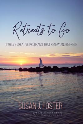 Retreats to Go By Susan J Foster (Paperback) 9781532644566