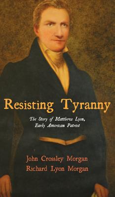 Resisting Tyranny By John C Ph d Morgan Richard Lyon Morgan (Hardback)