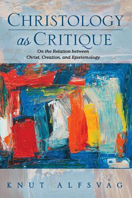 Christology as Critique By Knut Alfsvag (Paperback) 9781532644894