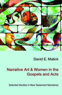 Narrative Art & Women in the Gospels and Acts By Malick David