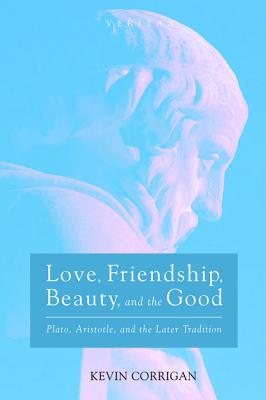 Love Friendship Beauty And The Good By Kevin Corrigan (Paperback)