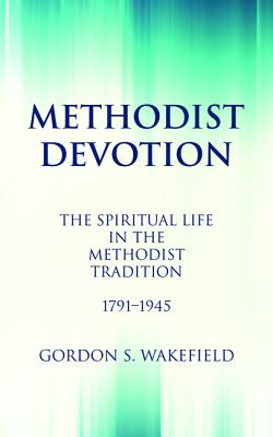 Methodist Devotion By Wakefield Gordon S (Paperback) 9781532646386