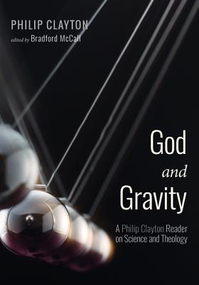 God and Gravity By Philip Clayton (Paperback) 9781532649561