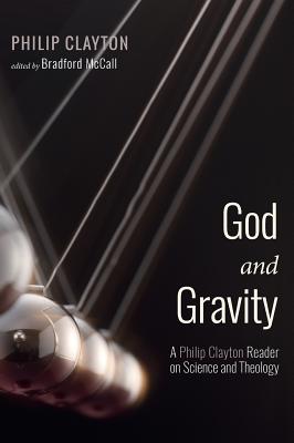 God and Gravity By Philip Clayton (Hardback) 9781532649578