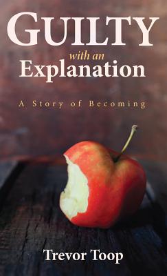 Guilty with an Explanation By Toop Trevor (Hardback) 9781532652165