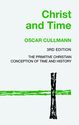 Christ and Time 3rd Edition By Oscar Cullmann (Paperback)