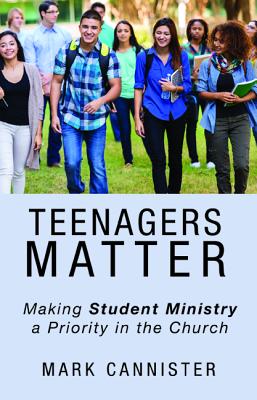 Teenagers Matter By Mark Cannister (Paperback) 9781532660276