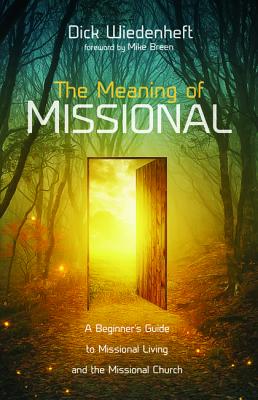 The Meaning of Missional By Dick Wiedenheft (Paperback) 9781532660283